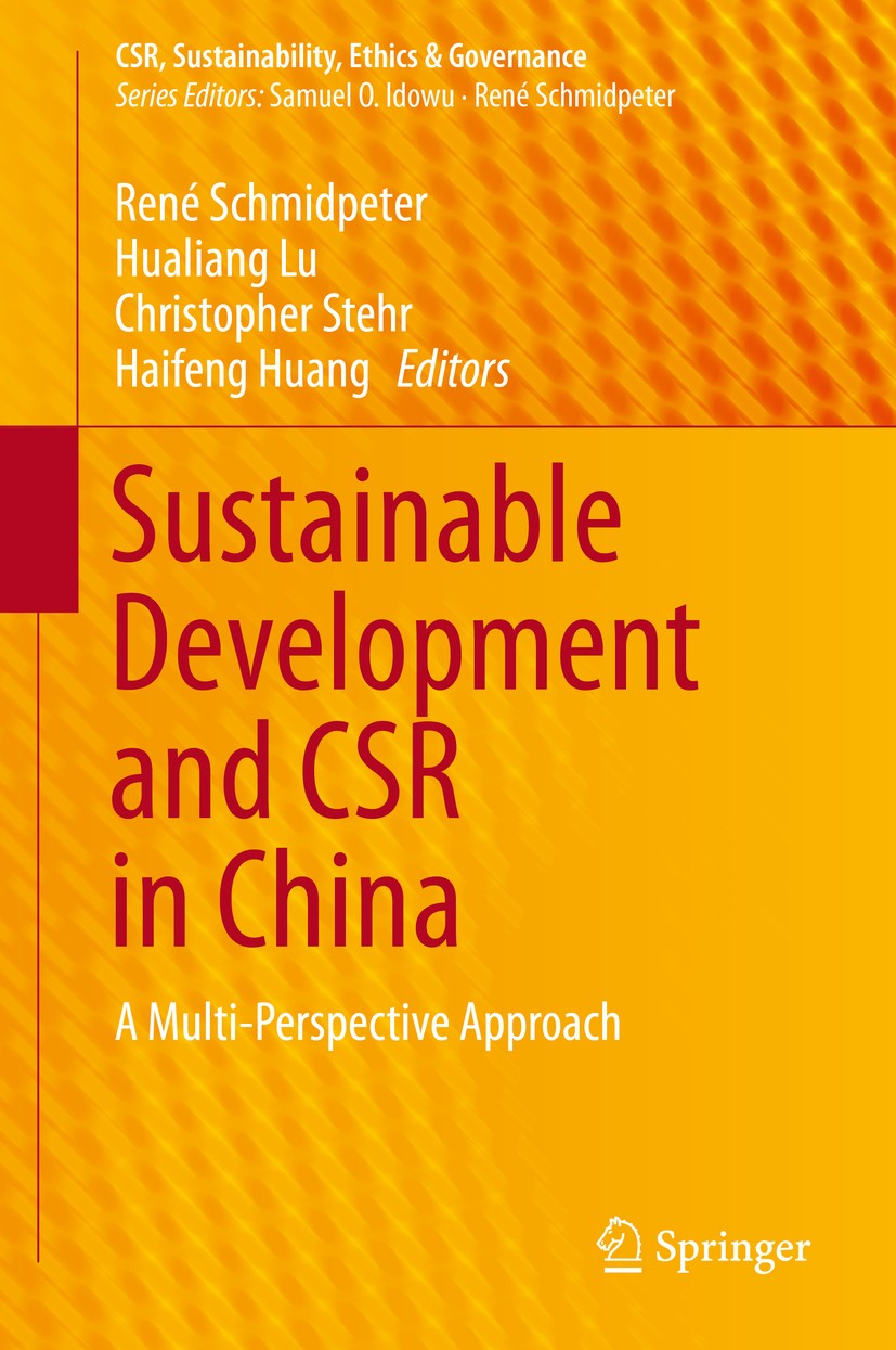 Titlebook: Sustainable Development and CSR in China; A Multi-Perspective René Schmidpeter,Hualiang Lu,Haifeng Huang Book 2015 Springer International Titlebook: Sustainable Development and CSR in China; A Multi-Perspective René Schmidpeter,Hualiang Lu,Haifeng Huang Book 2015 Springer International