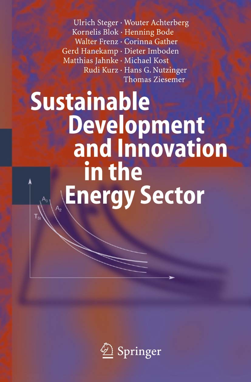 Titlebook: Sustainable Development and Innovation in the Energy Sector; Ulrich Steger,Wouter Achterberg (†),Thomas Zieseme Book 2005 Springer-Verlag Titlebook: Sustainable Development and Innovation in the Energy Sector; Ulrich Steger,Wouter Achterberg (†),Thomas Zieseme Book 2005 Springer-Verlag