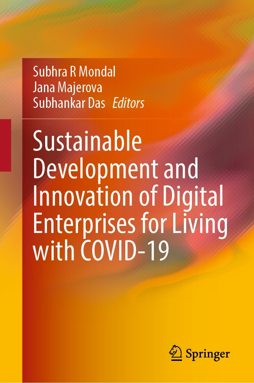 Titlebook: Sustainable Development and Innovation of Digital Enterprises for Living with COVID-19; Subhra R Mondal,Jana Majerova,Subhankar Das Book 2 Titlebook: Sustainable Development and Innovation of Digital Enterprises for Living with COVID-19; Subhra R Mondal,Jana Majerova,Subhankar Das Book 2