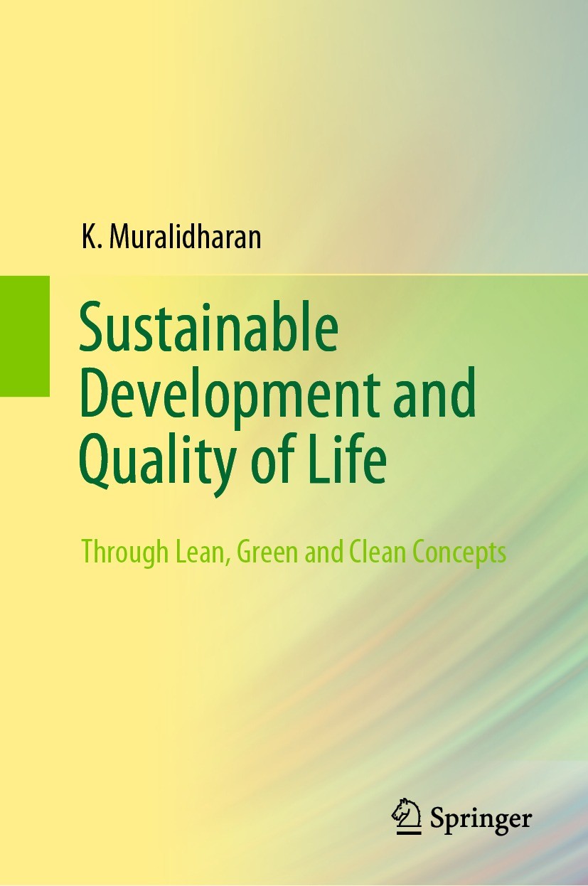 Titlebook: Sustainable Development and Quality of Life; Through Lean, Green K. Muralidharan Textbook 2021 The Editor(s) (if applicable) and The Autho Titlebook: Sustainable Development and Quality of Life; Through Lean, Green K. Muralidharan Textbook 2021 The Editor(s) (if applicable) and The Autho