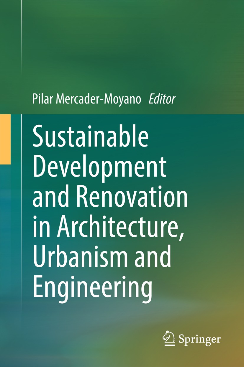 Titlebook: Sustainable Development and Renovation in Architecture, Urbanism and Engineering; Pilar Mercader-Moyano Book 2017 Springer International P Titlebook: Sustainable Development and Renovation in Architecture, Urbanism and Engineering; Pilar Mercader-Moyano Book 2017 Springer International P