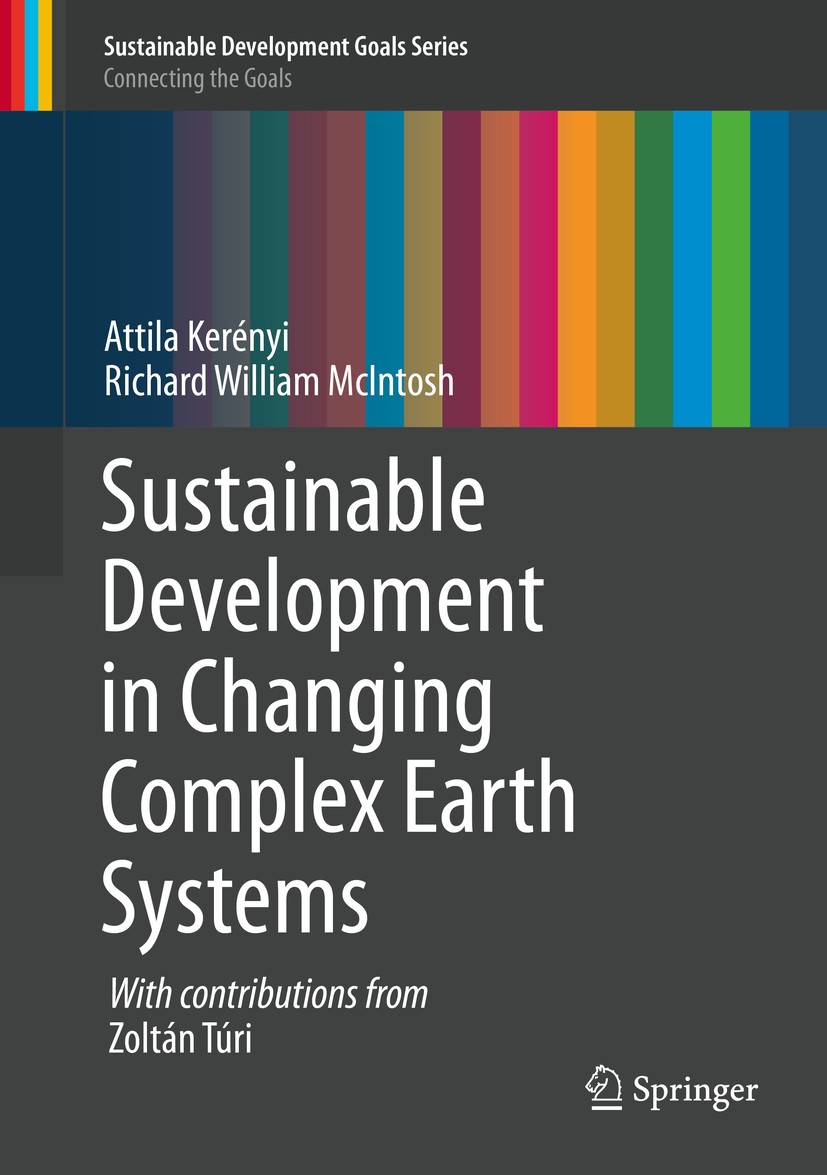 Titlebook: Sustainable Development in Changing Complex Earth Systems; Attila Kerényi,Richard William McIntosh Book 2020 Springer Nature Switzerland A Titlebook: Sustainable Development in Changing Complex Earth Systems; Attila Kerényi,Richard William McIntosh Book 2020 Springer Nature Switzerland A