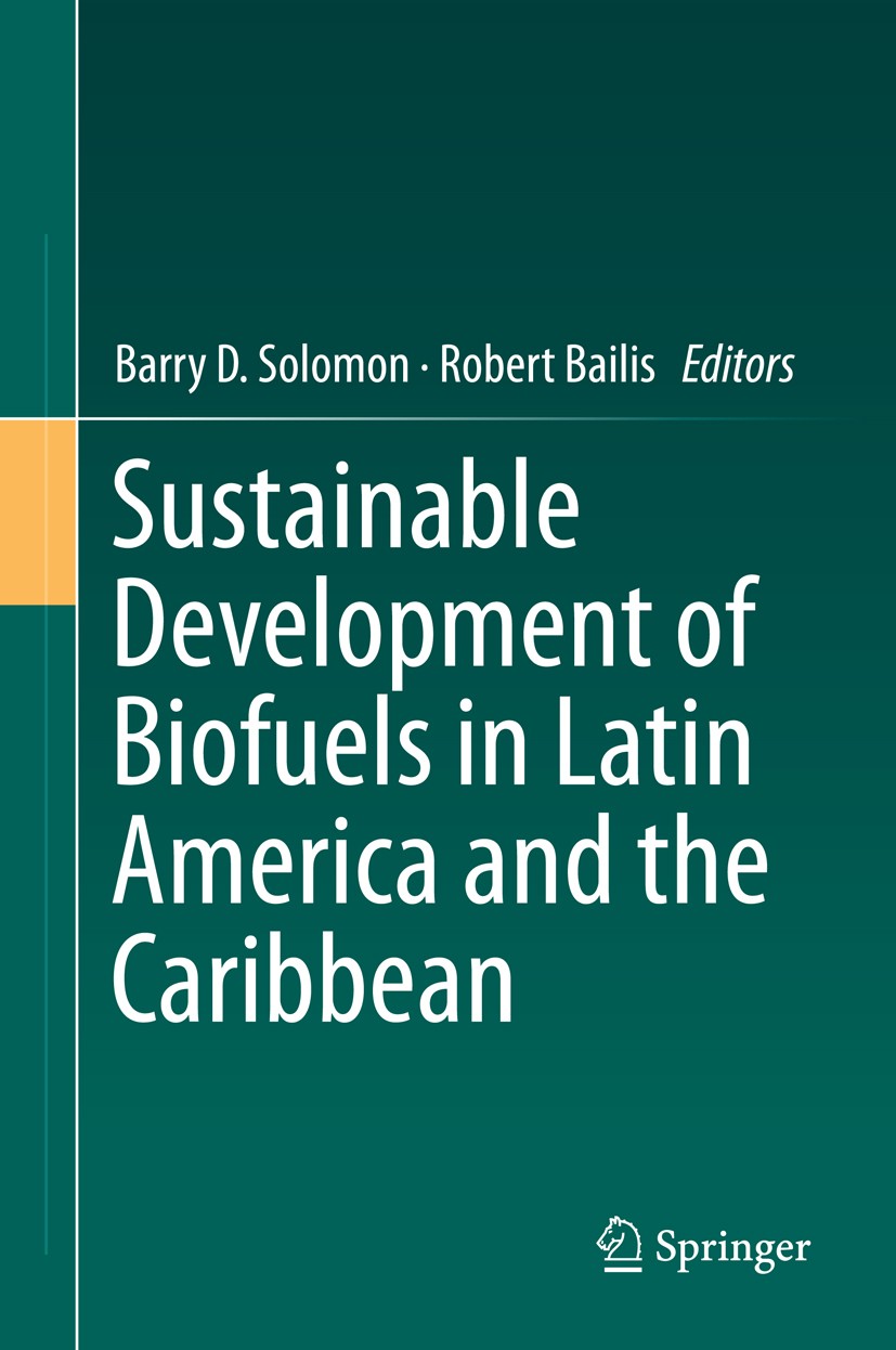 Titlebook: Sustainable Development of Biofuels in Latin America and the Caribbean; Barry D. Solomon,Robert Bailis Book 2014 Springer Science+Business Titlebook: Sustainable Development of Biofuels in Latin America and the Caribbean; Barry D. Solomon,Robert Bailis Book 2014 Springer Science+Business