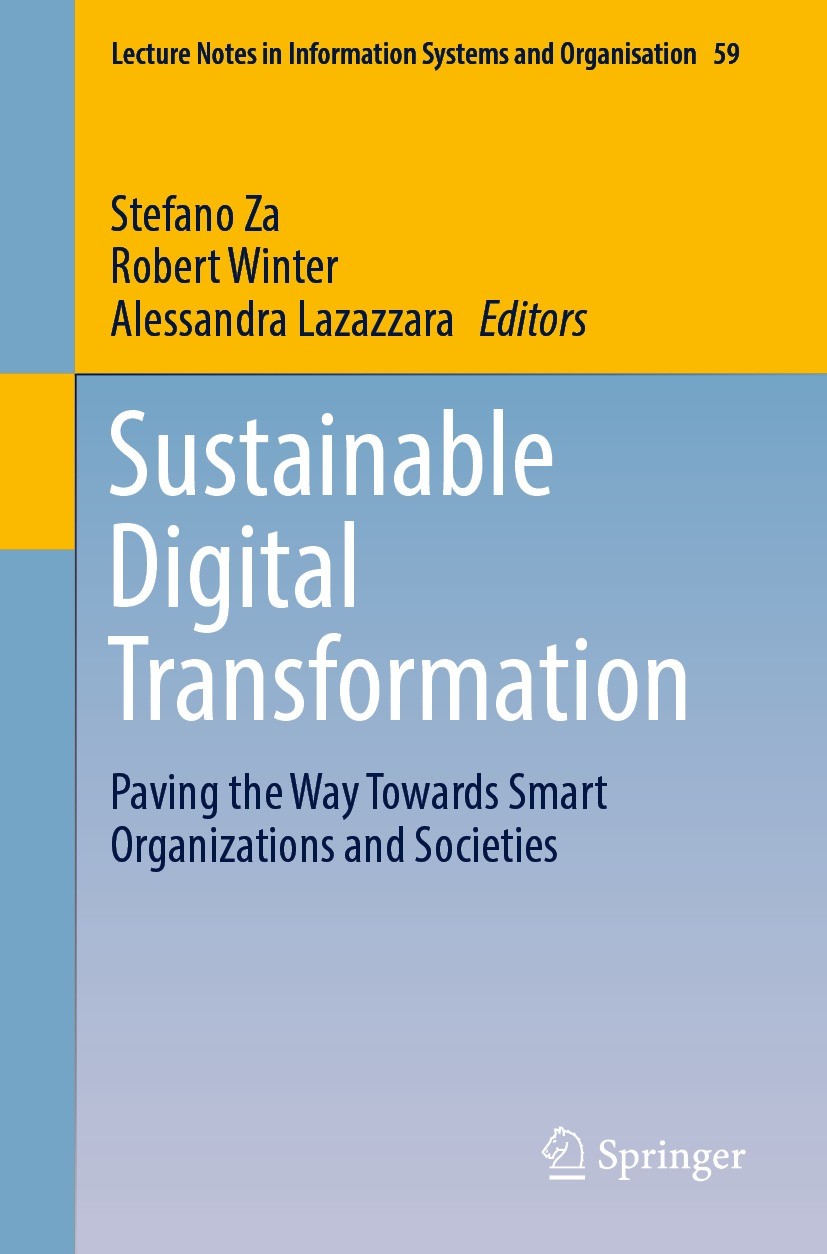 Titlebook: Sustainable Digital Transformation; Paving the Way Towar Stefano Za,Robert Winter,Alessandra Lazazzara Conference proceedings 2023 The Edit Titlebook: Sustainable Digital Transformation; Paving the Way Towar Stefano Za,Robert Winter,Alessandra Lazazzara Conference proceedings 2023 The Edit