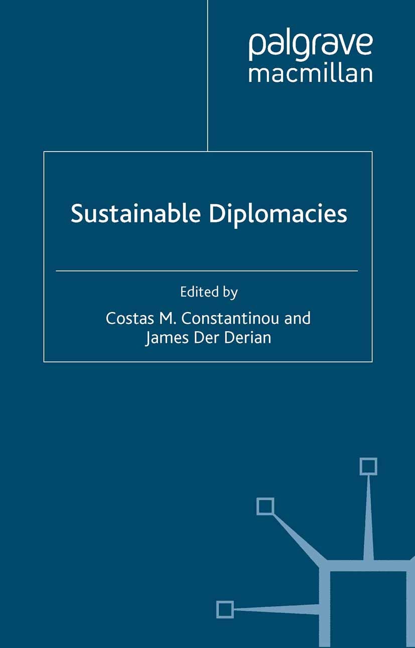 Titlebook: Sustainable Diplomacies; Costas M. Constantinou (Professor of International Book 2010 Palgrave Macmillan, a division of Macmillan Publishe Titlebook: Sustainable Diplomacies; Costas M. Constantinou (Professor of International Book 2010 Palgrave Macmillan, a division of Macmillan Publishe