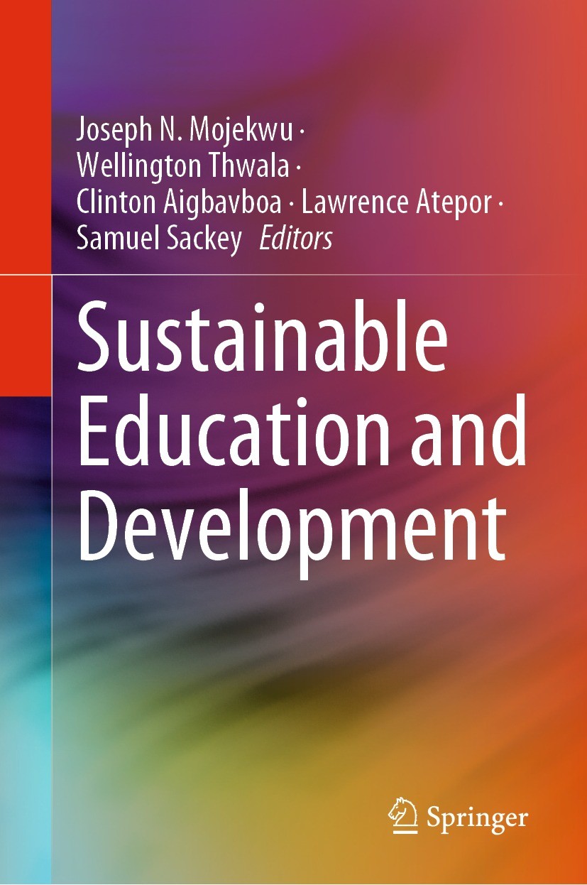Titlebook: Sustainable Education and Development; Joseph N. Mojekwu,Wellington Thwala,Samuel Sackey Conference proceedings 2021 The Editor(s) (if app Titlebook: Sustainable Education and Development; Joseph N. Mojekwu,Wellington Thwala,Samuel Sackey Conference proceedings 2021 The Editor(s) (if app