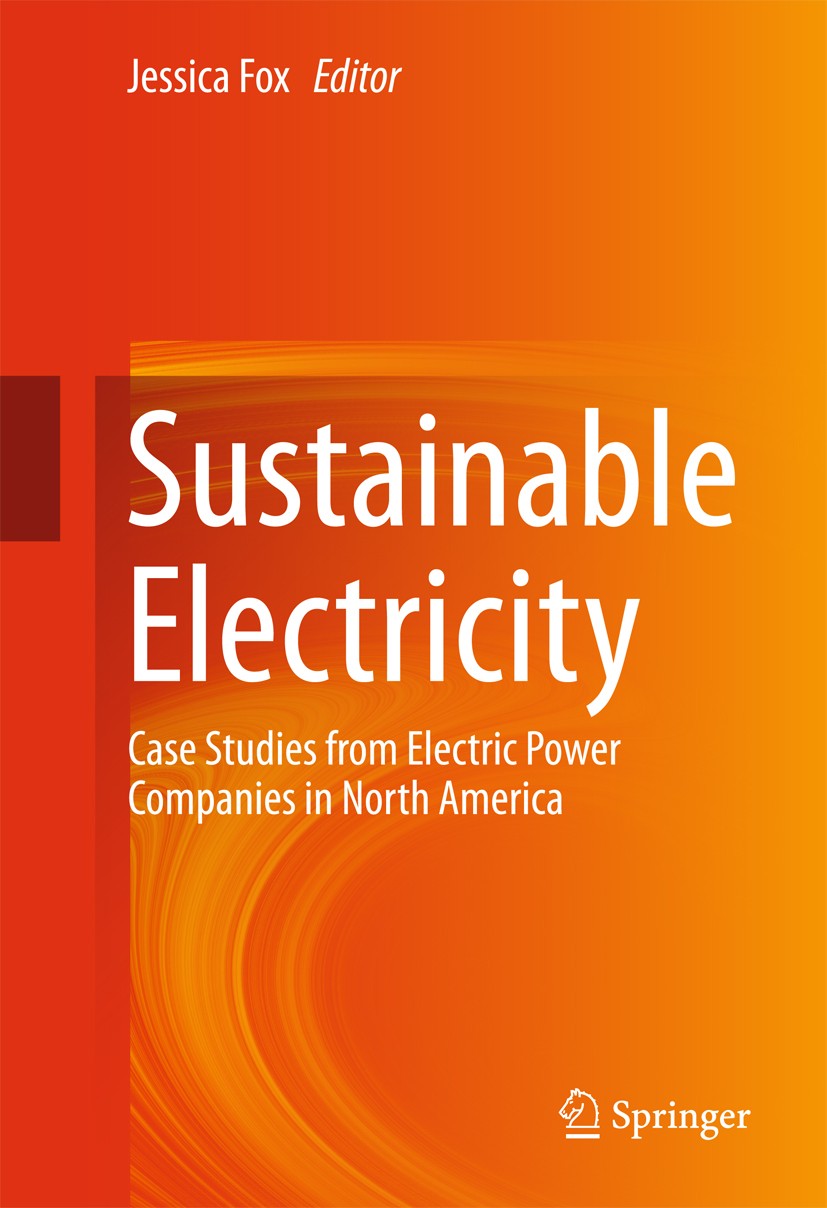 Titlebook: Sustainable Electricity; Case Studies from El Jessica Fox Book 2016 Springer International Publishing Switzerland 2016 Demand-side manageme Titlebook: Sustainable Electricity; Case Studies from El Jessica Fox Book 2016 Springer International Publishing Switzerland 2016 Demand-side manageme