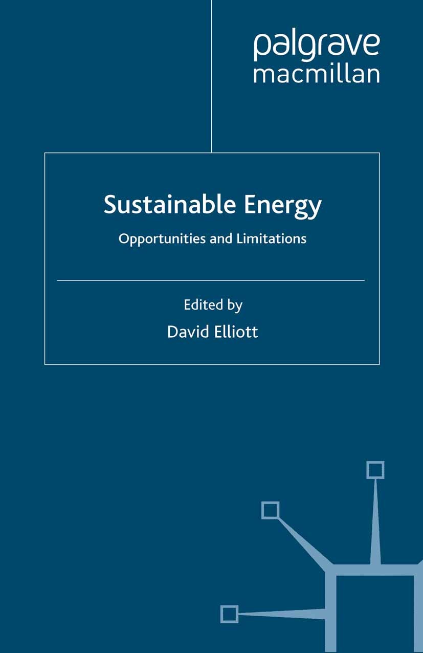 Titlebook: Sustainable Energy; Opportunities and Li David Elliott (Professor of Technology Policy) Book 2007 Palgrave Macmillan, a division of Macmill Titlebook: Sustainable Energy; Opportunities and Li David Elliott (Professor of Technology Policy) Book 2007 Palgrave Macmillan, a division of Macmill