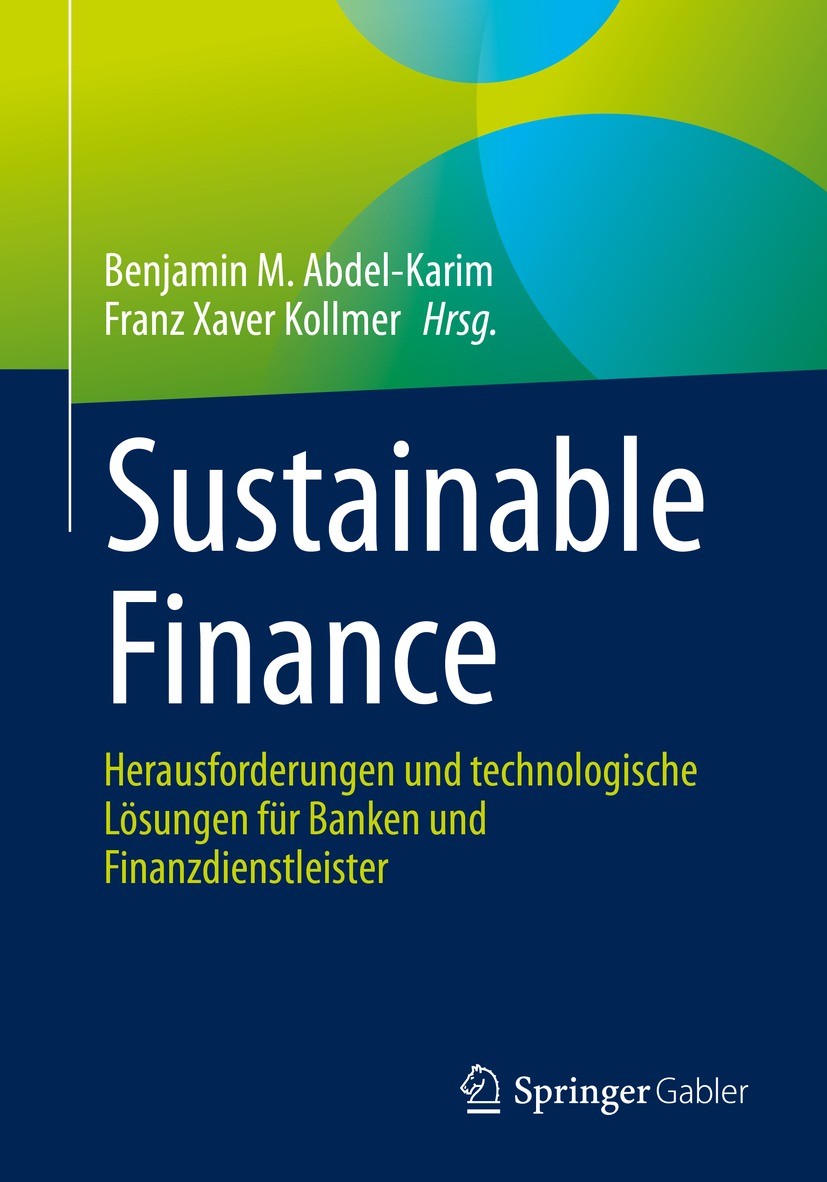 Titlebook: Sustainable Finance; Herausforderungen un Benjamin M. Abdel-Karim,Franz Xaver Kollmer Book 2022 Der/die Herausgeber bzw. der/die Autor(en), Titlebook: Sustainable Finance; Herausforderungen un Benjamin M. Abdel-Karim,Franz Xaver Kollmer Book 2022 Der/die Herausgeber bzw. der/die Autor(en),