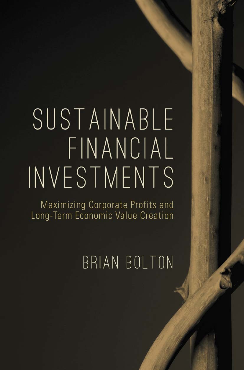 Titlebook: Sustainable Financial Investments; Maximizing Corporate Brian Bolton Book 2015 Palgrave Macmillan, a division of Nature America Inc. 2015 c Titlebook: Sustainable Financial Investments; Maximizing Corporate Brian Bolton Book 2015 Palgrave Macmillan, a division of Nature America Inc. 2015 c