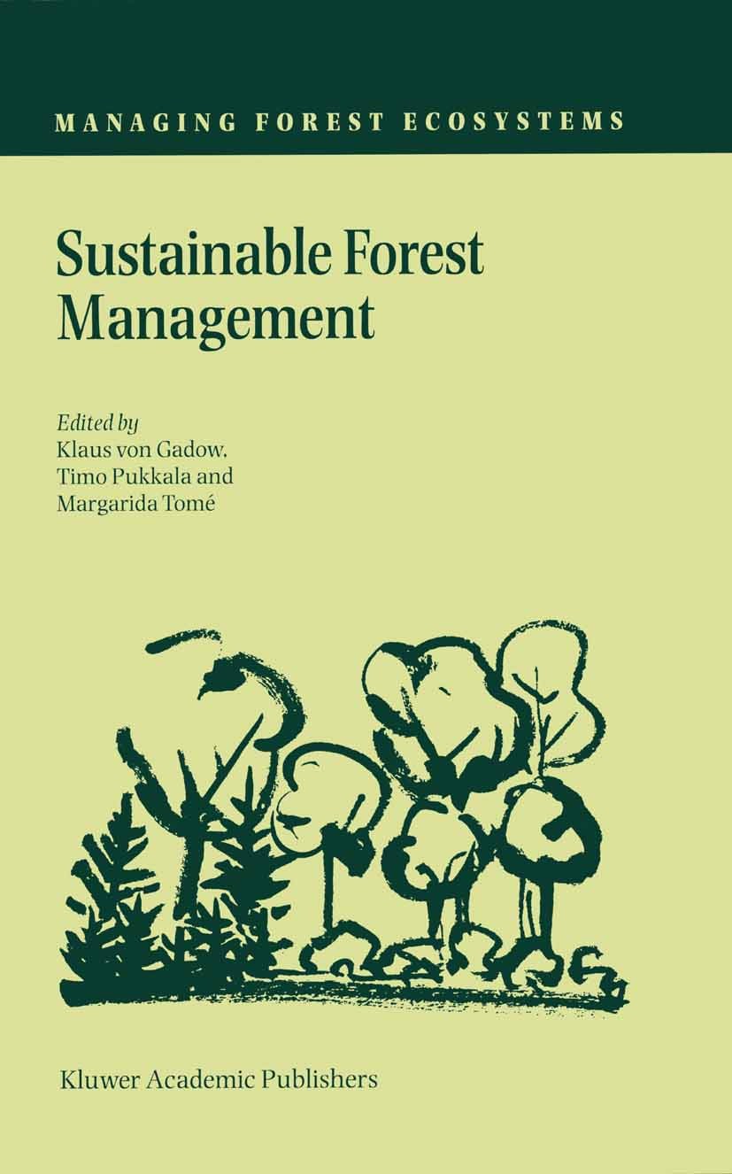 Titlebook: Sustainable Forest Management; Klaus Gadow,Timo Pukkala,Margarida Tomé Book 2000 Kluwer Academic Publishers 2000 Forestry.Radiologieinform Titlebook: Sustainable Forest Management; Klaus Gadow,Timo Pukkala,Margarida Tomé Book 2000 Kluwer Academic Publishers 2000 Forestry.Radiologieinform