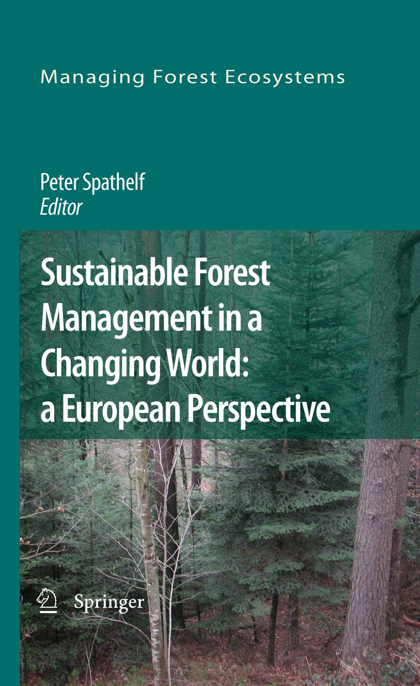 Titlebook: Sustainable Forest Management in a Changing World: a European Perspective; Peter Spathelf Book 2009 Springer Science+Business Media B.V. 2 Titlebook: Sustainable Forest Management in a Changing World: a European Perspective; Peter Spathelf Book 2009 Springer Science+Business Media B.V. 2
