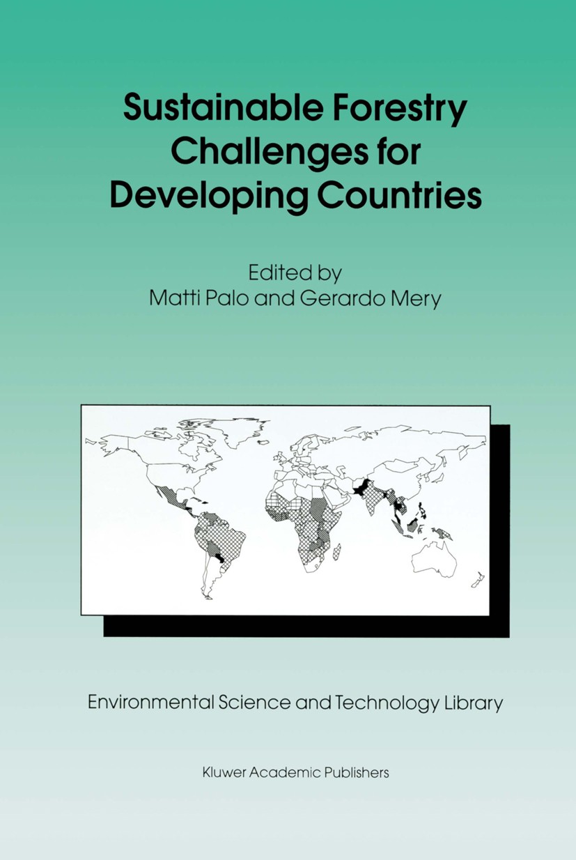 Titlebook: Sustainable Forestry Challenges for Developing Countries; Matti Palo (Professor of Forest Economics),Gerardo Book 1996 Kluwer Academic Pub Titlebook: Sustainable Forestry Challenges for Developing Countries; Matti Palo (Professor of Forest Economics),Gerardo Book 1996 Kluwer Academic Pub