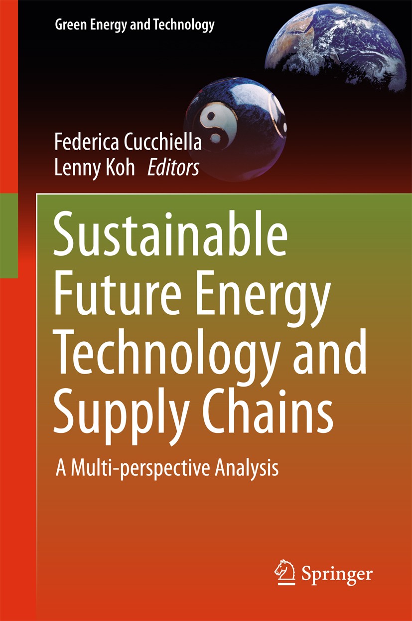 Titlebook: Sustainable Future Energy Technology and Supply Chains; A Multi-perspective Federica Cucchiella,Lenny Koh Book 2015 Springer International Titlebook: Sustainable Future Energy Technology and Supply Chains; A Multi-perspective Federica Cucchiella,Lenny Koh Book 2015 Springer International