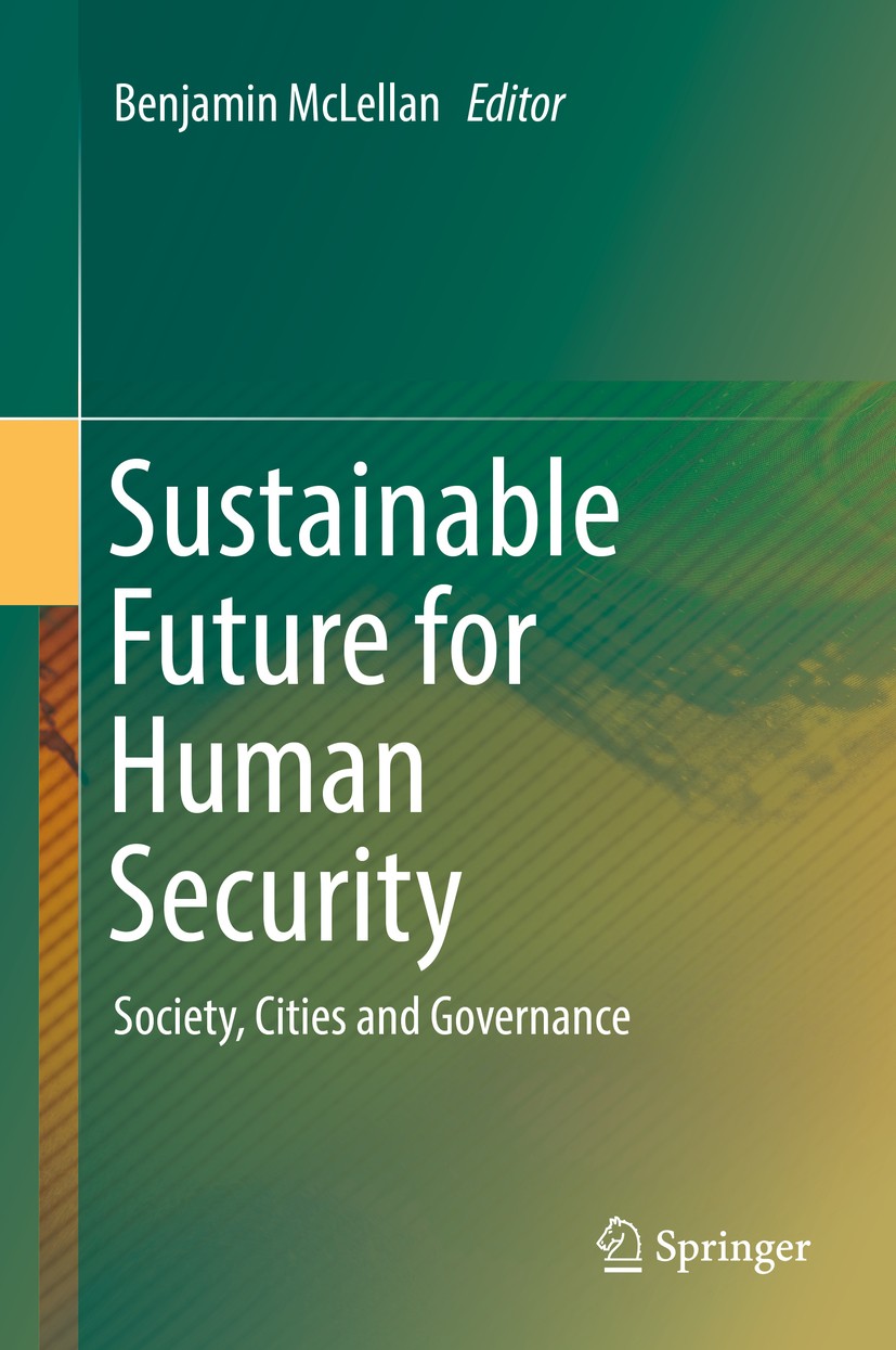 Titlebook: Sustainable Future for Human Security; Society, Cities and Benjamin McLellan Book 2018 Springer Nature Singapore Pte Ltd. 2018 Urban devel Titlebook: Sustainable Future for Human Security; Society, Cities and Benjamin McLellan Book 2018 Springer Nature Singapore Pte Ltd. 2018 Urban devel