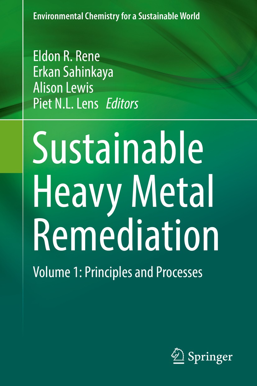 Titlebook: Sustainable Heavy Metal Remediation; Volume 1: Principles Eldon R. Rene,Erkan Sahinkaya,Piet N.L. Lens Book 2017 Springer International Pub Titlebook: Sustainable Heavy Metal Remediation; Volume 1: Principles Eldon R. Rene,Erkan Sahinkaya,Piet N.L. Lens Book 2017 Springer International Pub