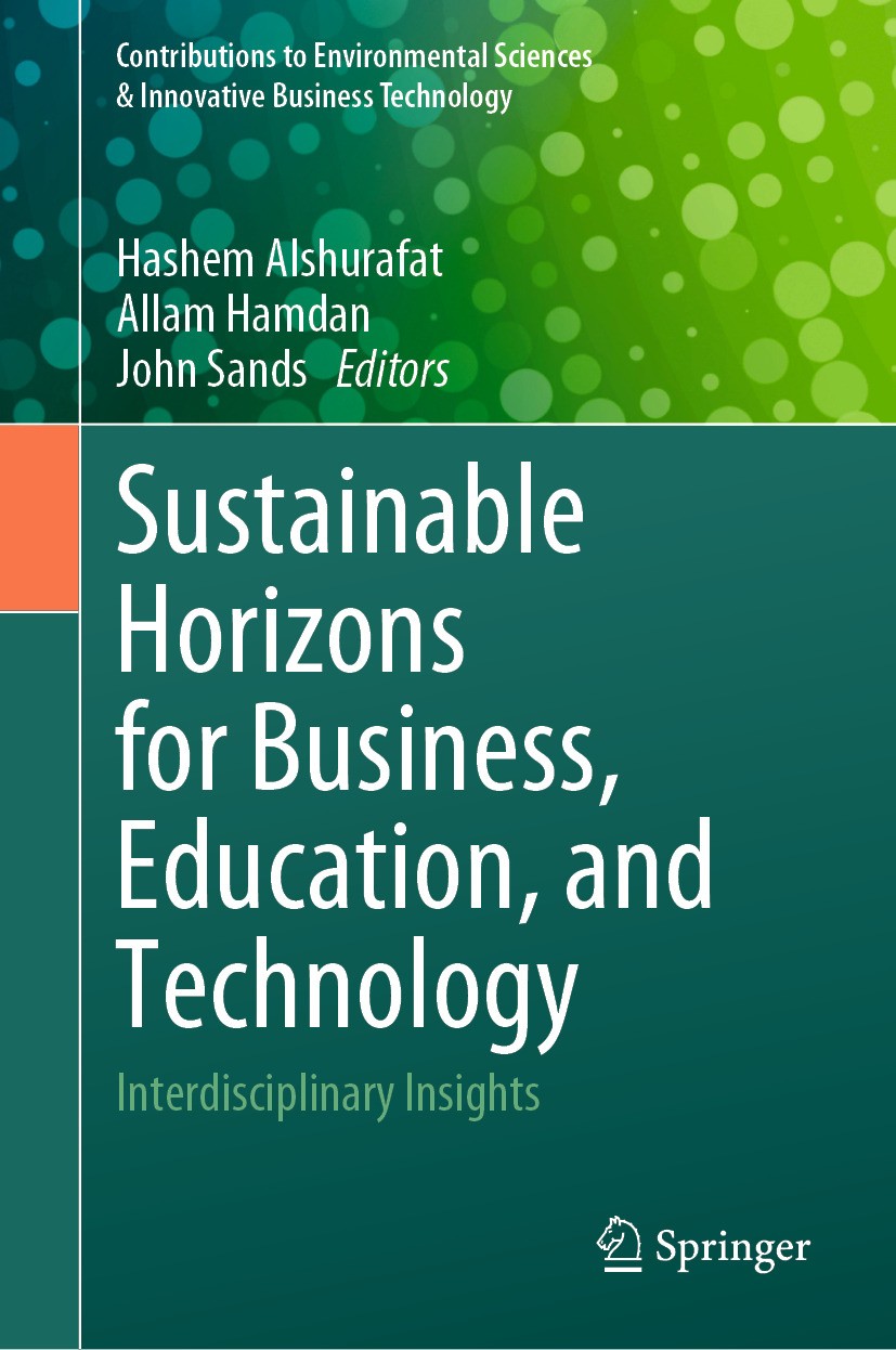 Titlebook: Sustainable Horizons for Business, Education, and Technology; Interdisciplinary In Hashem Alshurafat,Allam Hamdan,John Sands Book 2024 The Titlebook: Sustainable Horizons for Business, Education, and Technology; Interdisciplinary In Hashem Alshurafat,Allam Hamdan,John Sands Book 2024 The