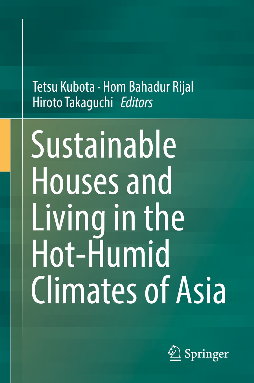 Titlebook: Sustainable Houses and Living in the Hot-Humid Climates of Asia; Tetsu Kubota,Hom Bahadur Rijal,Hiroto Takaguchi Book 2018 Springer Nature Titlebook: Sustainable Houses and Living in the Hot-Humid Climates of Asia; Tetsu Kubota,Hom Bahadur Rijal,Hiroto Takaguchi Book 2018 Springer Nature