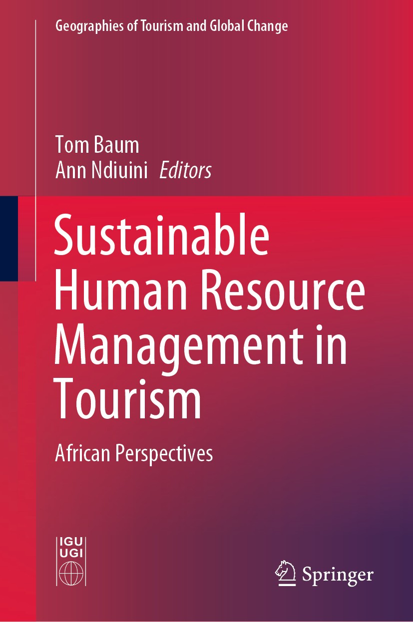 Titlebook: Sustainable Human Resource Management in Tourism; African Perspectives Tom Baum,Ann Ndiuini Book 2020 Springer Nature Switzerland AG 2020 S Titlebook: Sustainable Human Resource Management in Tourism; African Perspectives Tom Baum,Ann Ndiuini Book 2020 Springer Nature Switzerland AG 2020 S
