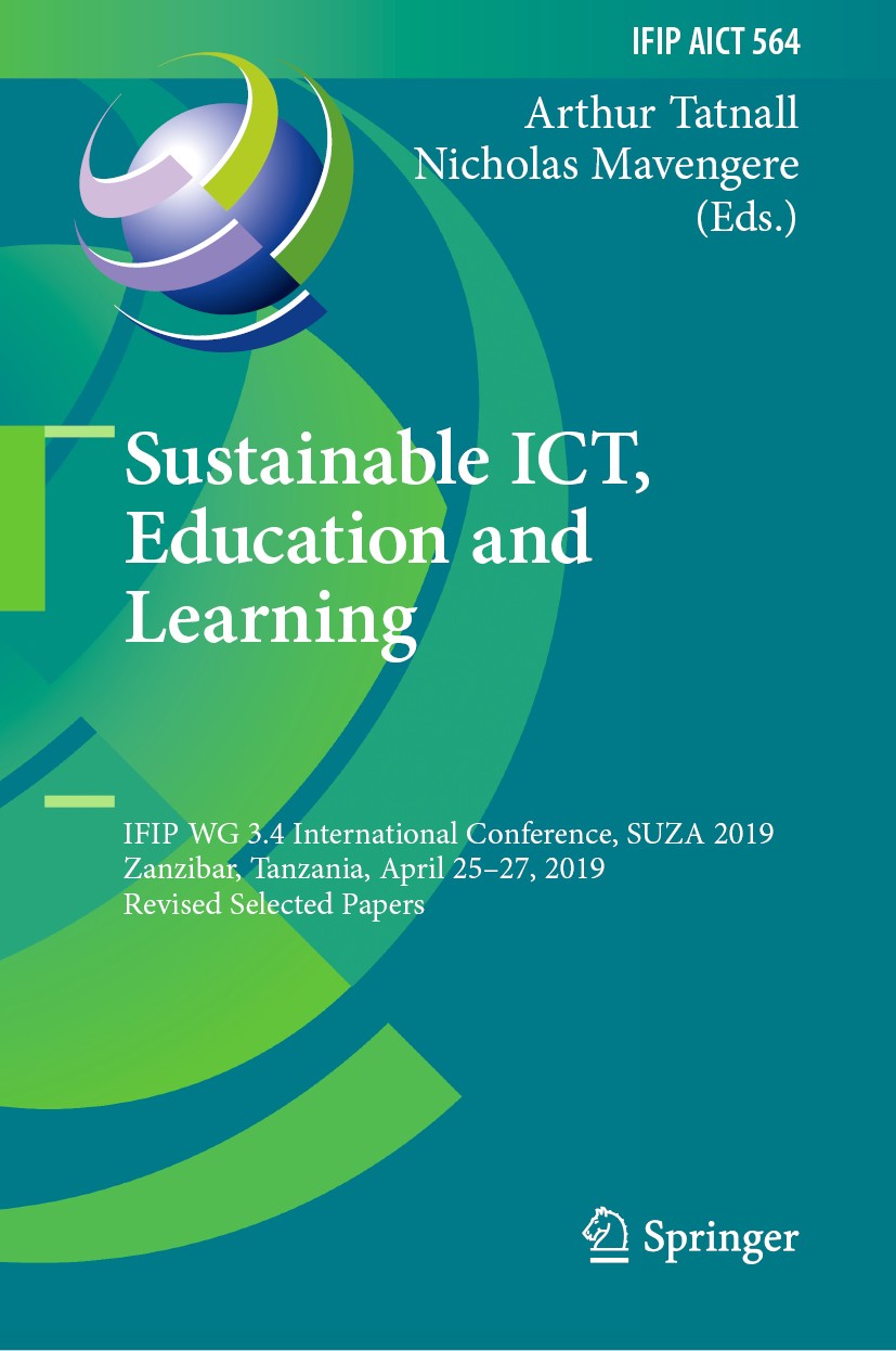 Titlebook: Sustainable ICT, Education and Learning; IFIP WG 3.4 Internat Arthur Tatnall,Nicholas Mavengere Conference proceedings 2019 IFIP Internatio Titlebook: Sustainable ICT, Education and Learning; IFIP WG 3.4 Internat Arthur Tatnall,Nicholas Mavengere Conference proceedings 2019 IFIP Internatio