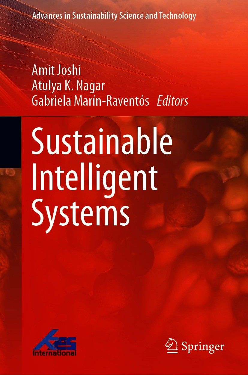 Titlebook: Sustainable Intelligent Systems; Amit Joshi,Atulya K. Nagar,Gabriela Marín-Raventós Book 2021 The Editor(s) (if applicable) and The Author Titlebook: Sustainable Intelligent Systems; Amit Joshi,Atulya K. Nagar,Gabriela Marín-Raventós Book 2021 The Editor(s) (if applicable) and The Author