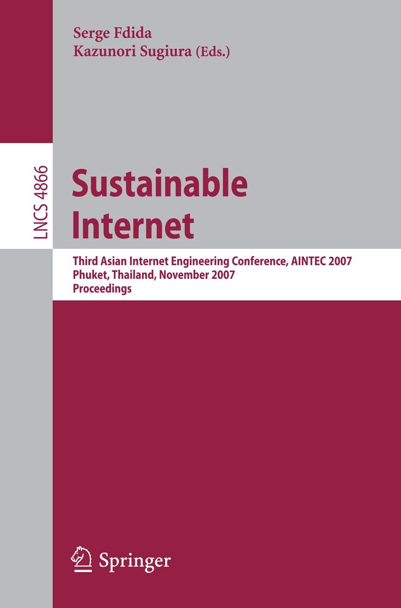 Titlebook: Sustainable Internet; Third Asian Internet Serge Fdida,Kazunori Sugiura Conference proceedings 2007 Springer-Verlag Berlin Heidelberg 2007 Titlebook: Sustainable Internet; Third Asian Internet Serge Fdida,Kazunori Sugiura Conference proceedings 2007 Springer-Verlag Berlin Heidelberg 2007