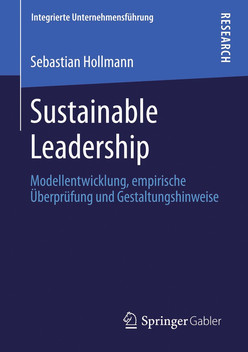Titlebook: Sustainable Leadership; Modellentwicklung, e Sebastian Hollmann Book 2013 Springer Fachmedien Wiesbaden 2013 Titlebook: Sustainable Leadership; Modellentwicklung, e Sebastian Hollmann Book 2013 Springer Fachmedien Wiesbaden 2013