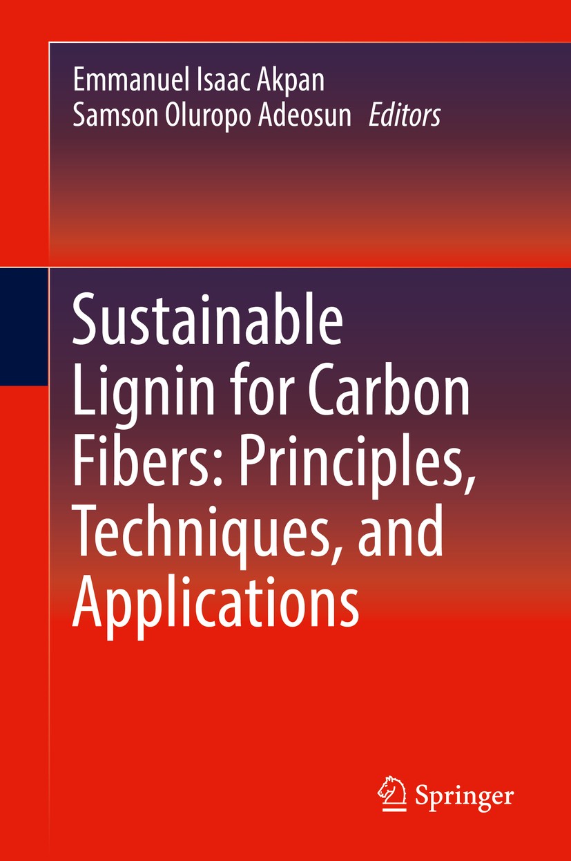 Titlebook: Sustainable Lignin for Carbon Fibers: Principles, Techniques, and Applications; Emmanuel Isaac Akpan,Samson Oluropo Adeosun Book 2019 Spri Titlebook: Sustainable Lignin for Carbon Fibers: Principles, Techniques, and Applications; Emmanuel Isaac Akpan,Samson Oluropo Adeosun Book 2019 Spri