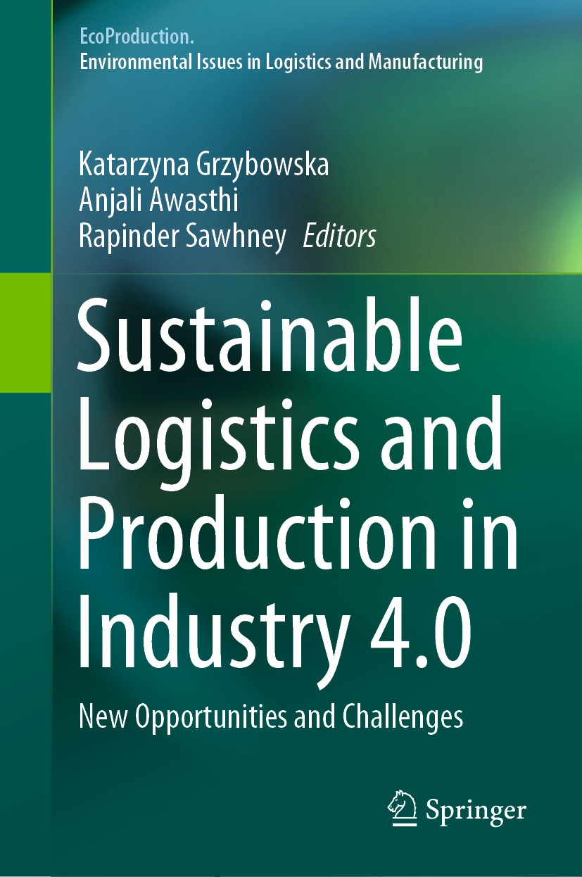 Titlebook: Sustainable Logistics and Production in Industry 4.0; New Opportunities an Katarzyna Grzybowska,Anjali Awasthi,Rapinder Sawhn Book 2020 Spr Titlebook: Sustainable Logistics and Production in Industry 4.0; New Opportunities an Katarzyna Grzybowska,Anjali Awasthi,Rapinder Sawhn Book 2020 Spr