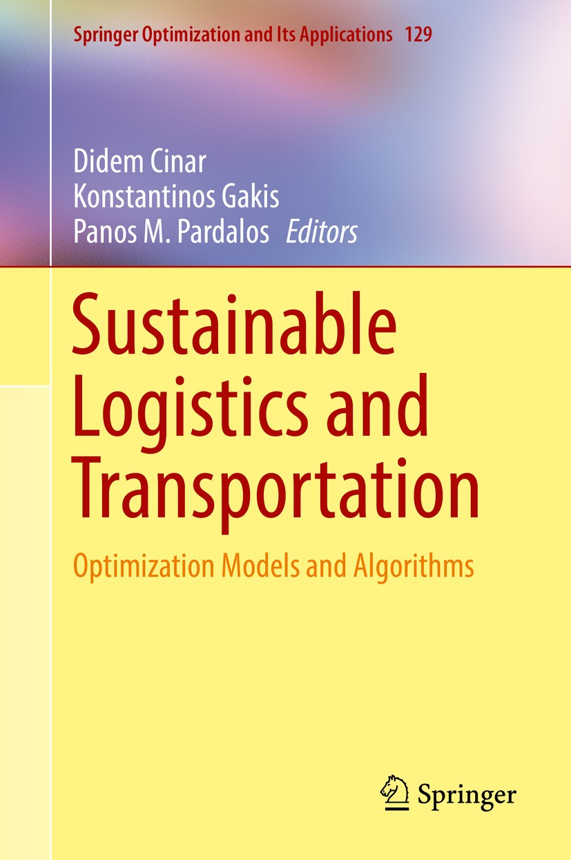 Titlebook: Sustainable Logistics and Transportation; Optimization Models Didem Cinar,Konstantinos Gakis,Panos M. Pardalos Book 2017 Springer Internat Titlebook: Sustainable Logistics and Transportation; Optimization Models Didem Cinar,Konstantinos Gakis,Panos M. Pardalos Book 2017 Springer Internat