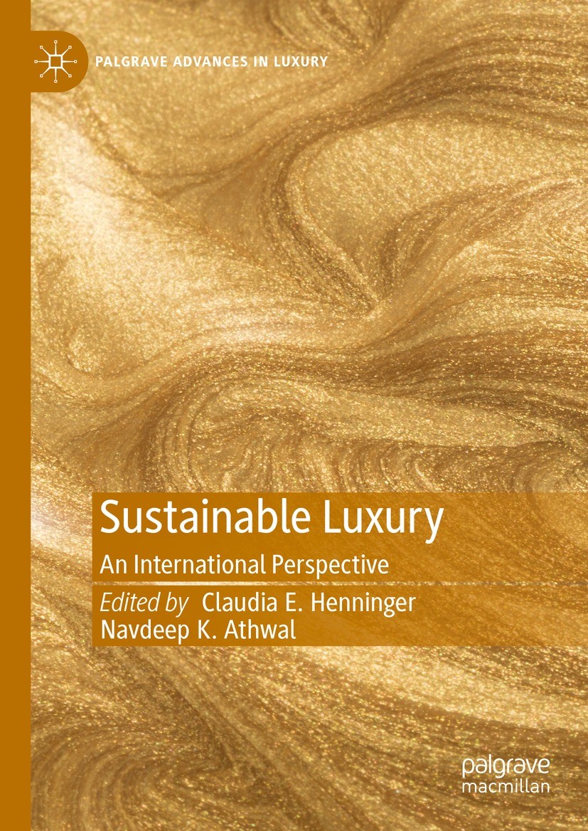 Titlebook: Sustainable Luxury; An International Per Claudia E. Henninger,Navdeep K. Athwal Book 2022 The Editor(s) (if applicable) and The Author(s), Titlebook: Sustainable Luxury; An International Per Claudia E. Henninger,Navdeep K. Athwal Book 2022 The Editor(s) (if applicable) and The Author(s),