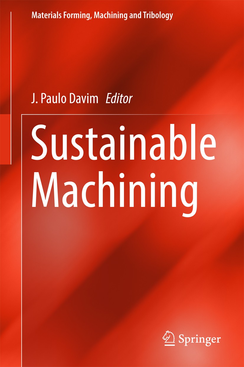 Titlebook: Sustainable Machining; J. Paulo Davim Book 2017 Springer International Publishing AG 2017 Cutting fluids.Machining processes.Machining tec Titlebook: Sustainable Machining; J. Paulo Davim Book 2017 Springer International Publishing AG 2017 Cutting fluids.Machining processes.Machining tec