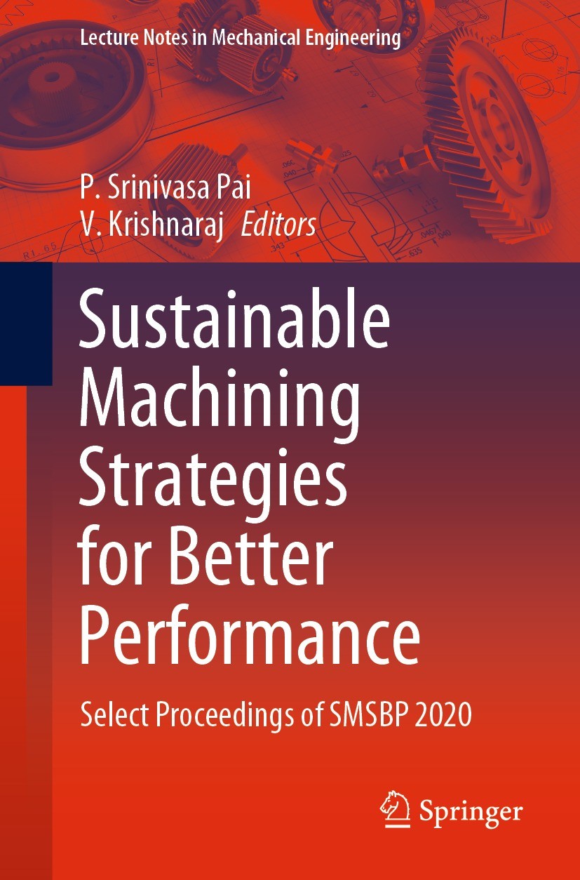 Titlebook: Sustainable Machining Strategies for Better Performance; Select Proceedings o P. Srinivasa Pai,V. Krishnaraj Conference proceedings 2022 Th Titlebook: Sustainable Machining Strategies for Better Performance; Select Proceedings o P. Srinivasa Pai,V. Krishnaraj Conference proceedings 2022 Th