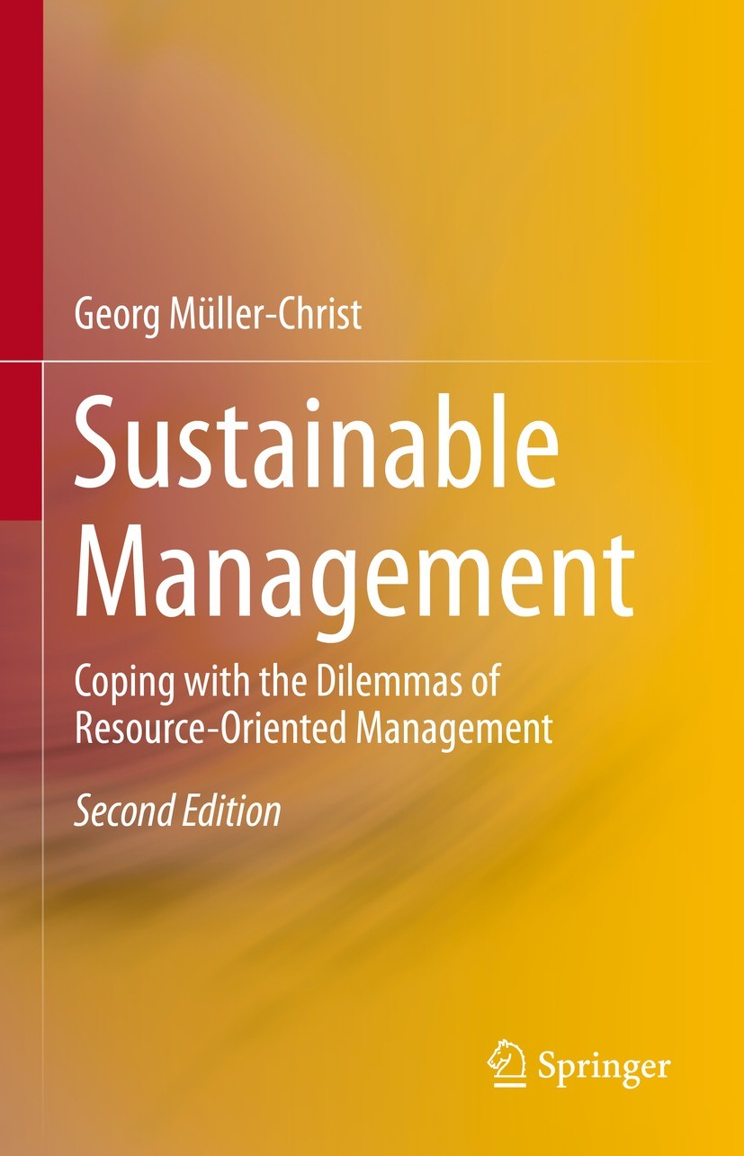 Titlebook: Sustainable Management; Coping with the Dile Georg Müller-Christ Textbook 2023Latest edition The Editor(s) (if applicable) and The Author(s Titlebook: Sustainable Management; Coping with the Dile Georg Müller-Christ Textbook 2023Latest edition The Editor(s) (if applicable) and The Author(s