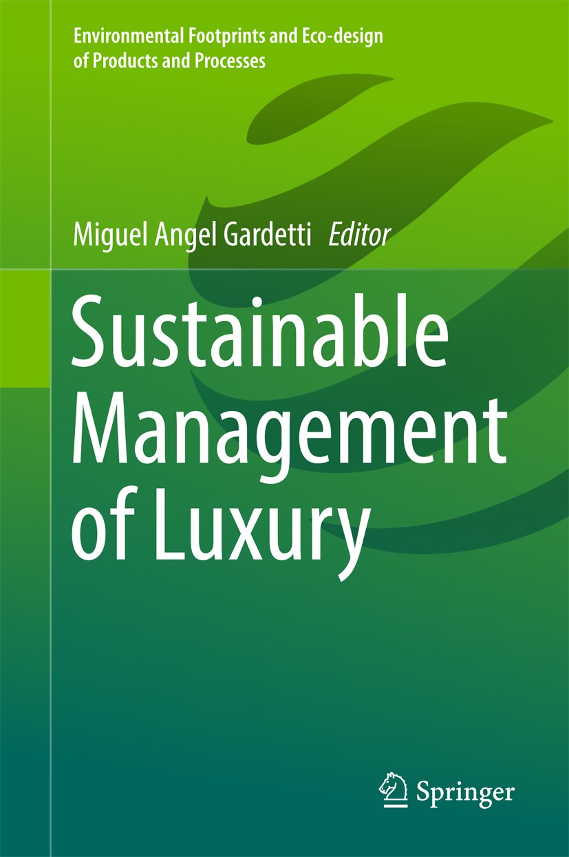 Titlebook: Sustainable Management of Luxury; Miguel Angel Gardetti Book 2017 Springer Nature Singapore Pte Ltd. 2017 Sustainable Materials.Textiles a Titlebook: Sustainable Management of Luxury; Miguel Angel Gardetti Book 2017 Springer Nature Singapore Pte Ltd. 2017 Sustainable Materials.Textiles a