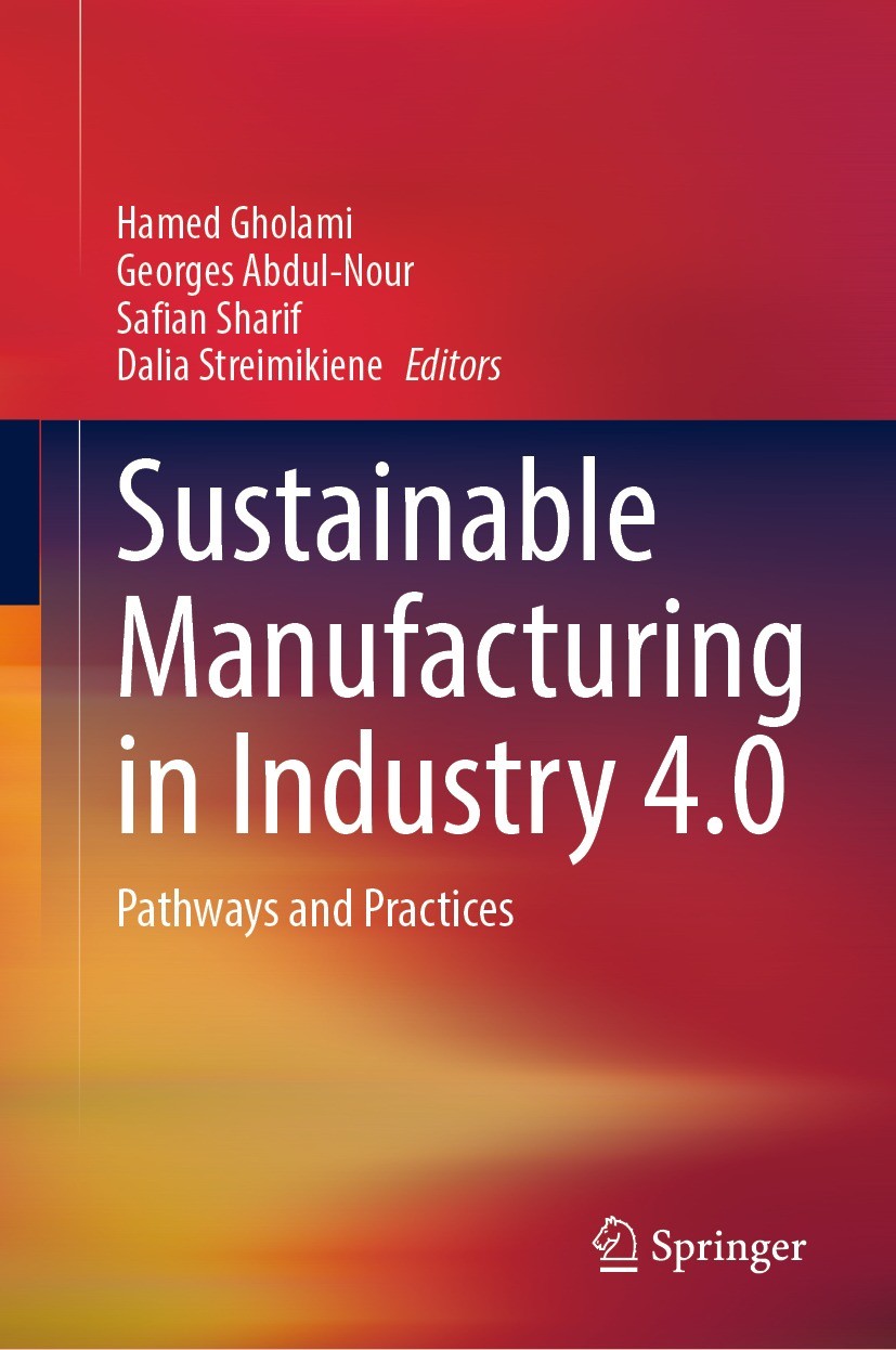 Titlebook: Sustainable Manufacturing in Industry 4.0; Pathways and Practic Hamed Gholami,Georges Abdul-Nour,Dalia Streimikien Book 2023 The Editor(s) Titlebook: Sustainable Manufacturing in Industry 4.0; Pathways and Practic Hamed Gholami,Georges Abdul-Nour,Dalia Streimikien Book 2023 The Editor(s)