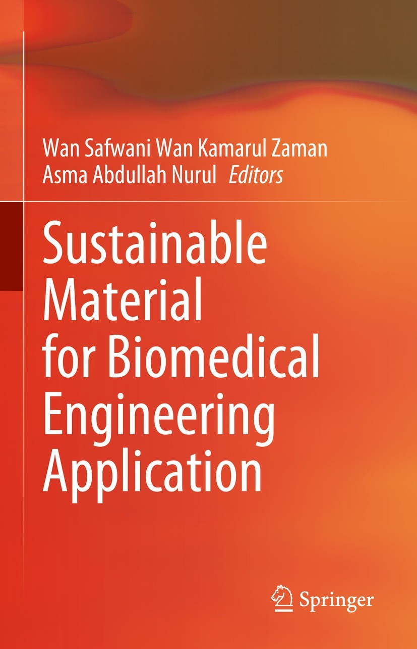 Titlebook: Sustainable Material for Biomedical Engineering Application; Wan Safwani Wan Kamarul Zaman,Nurul asma Abdullah Book 2023 The Editor(s) (if Titlebook: Sustainable Material for Biomedical Engineering Application; Wan Safwani Wan Kamarul Zaman,Nurul asma Abdullah Book 2023 The Editor(s) (if