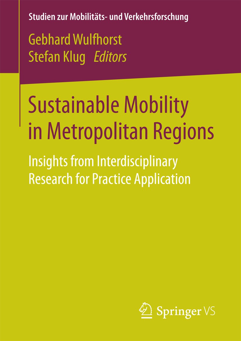 Titlebook: Sustainable Mobility in Metropolitan Regions; Insights from Interd Gebhard Wulfhorst,Stefan Klug Book 2016 The Editor(s) (if applicable) an Titlebook: Sustainable Mobility in Metropolitan Regions; Insights from Interd Gebhard Wulfhorst,Stefan Klug Book 2016 The Editor(s) (if applicable) an