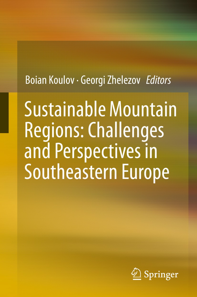 Titlebook: Sustainable Mountain Regions: Challenges and Perspectives in Southeastern Europe; Boian Koulov,Georgi Zhelezov Book 2016 Springer Internat Titlebook: Sustainable Mountain Regions: Challenges and Perspectives in Southeastern Europe; Boian Koulov,Georgi Zhelezov Book 2016 Springer Internat