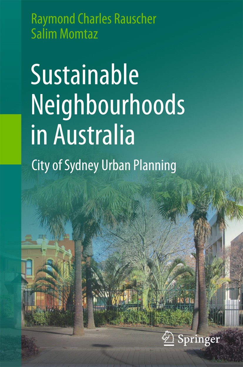 Titlebook: Sustainable Neighbourhoods in Australia; City of Sydney Urban Raymond Charles Rauscher,Salim Momtaz Book 2015 Springer International Publis Titlebook: Sustainable Neighbourhoods in Australia; City of Sydney Urban Raymond Charles Rauscher,Salim Momtaz Book 2015 Springer International Publis