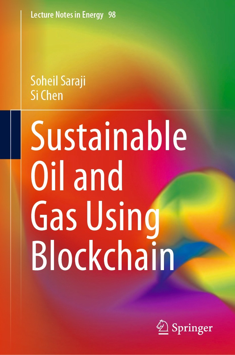 Titlebook: Sustainable Oil and Gas Using Blockchain; Soheil Saraji,Si Chen Book 2023 The Editor(s) (if applicable) and The Author(s), under exclusive Titlebook: Sustainable Oil and Gas Using Blockchain; Soheil Saraji,Si Chen Book 2023 The Editor(s) (if applicable) and The Author(s), under exclusive
