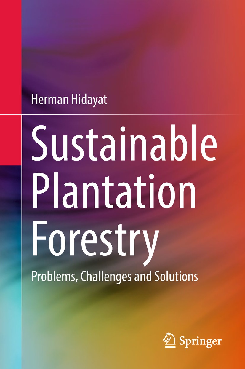 Titlebook: Sustainable Plantation Forestry; Problems, Challenges Herman Hidayat Book 2018 Springer Nature Singapore Pte Ltd. 2018 Environmental Sociol Titlebook: Sustainable Plantation Forestry; Problems, Challenges Herman Hidayat Book 2018 Springer Nature Singapore Pte Ltd. 2018 Environmental Sociol