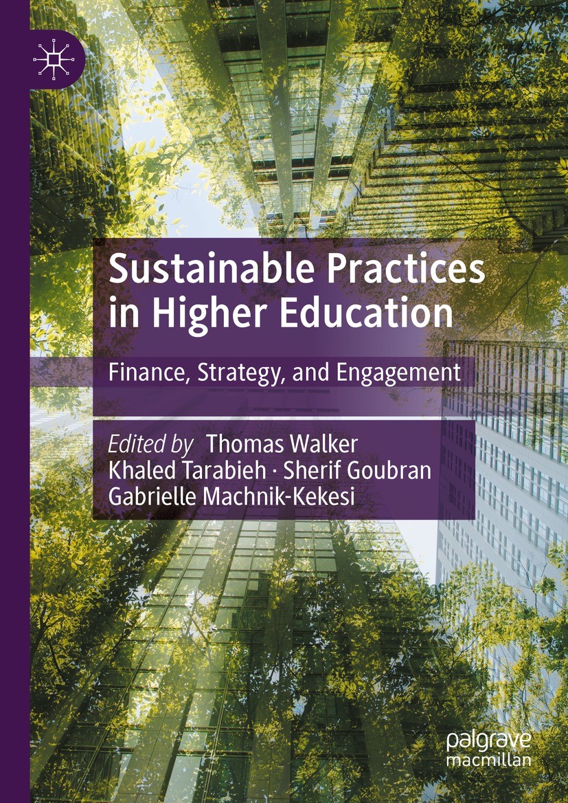 Titlebook: Sustainable Practices in Higher Education; Finance, Strategy, a Thomas Walker,Khaled Tarabieh,Gabrielle Machnik-Ke Book 2023 The Editor(s) Titlebook: Sustainable Practices in Higher Education; Finance, Strategy, a Thomas Walker,Khaled Tarabieh,Gabrielle Machnik-Ke Book 2023 The Editor(s)