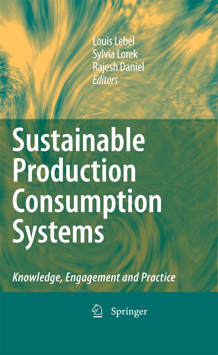 Titlebook: Sustainable Production Consumption Systems; Knowledge, Engagemen Louis Lebel,Sylvia Lorek,Rajesh Daniel Book 2010 Springer Science+Business Titlebook: Sustainable Production Consumption Systems; Knowledge, Engagemen Louis Lebel,Sylvia Lorek,Rajesh Daniel Book 2010 Springer Science+Business