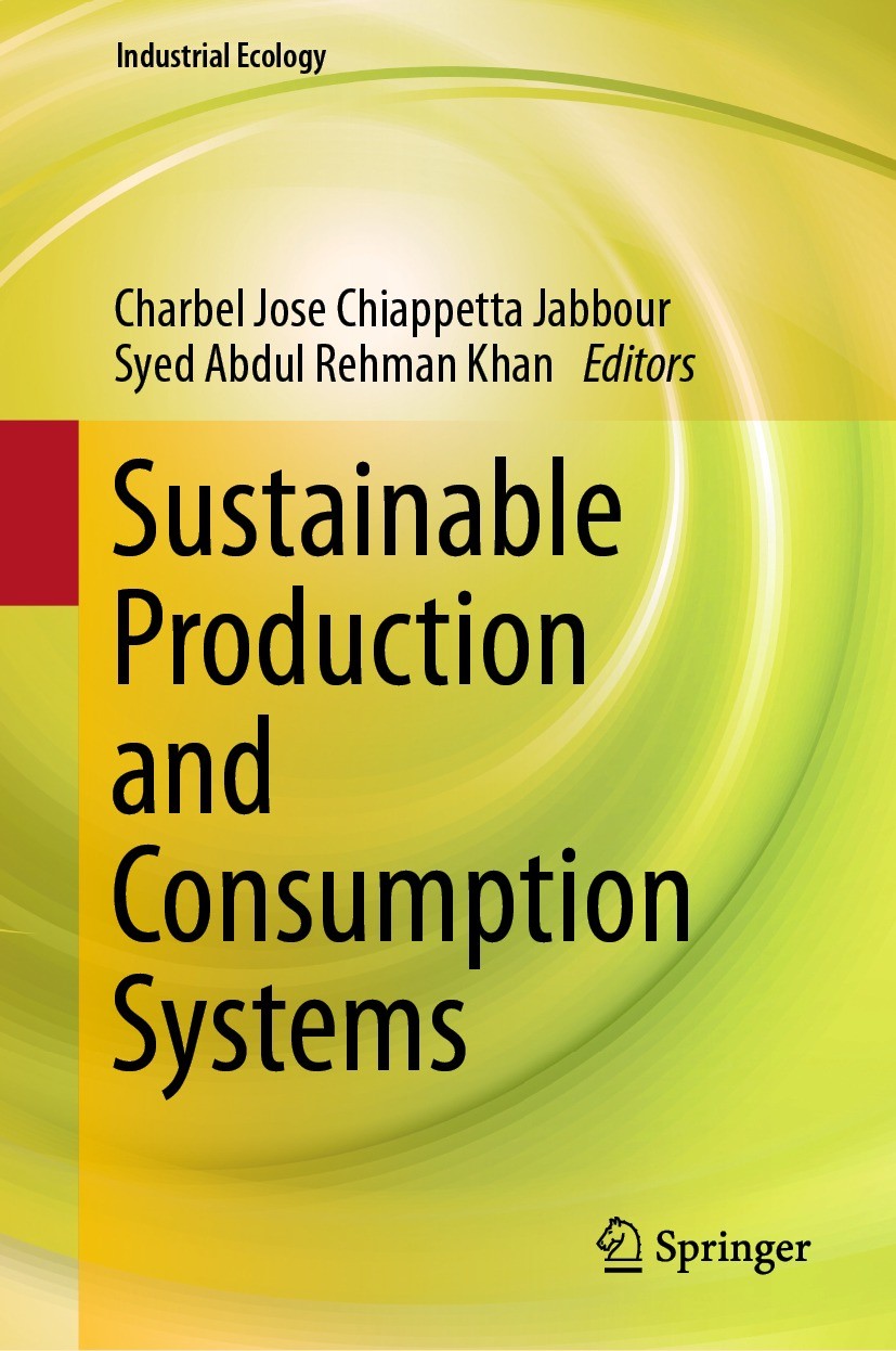Titlebook: Sustainable Production and Consumption Systems; Charbel Jose Chiappetta Jabbour,Syed Abdul Rehman Book 2021 The Editor(s) (if applicable) Titlebook: Sustainable Production and Consumption Systems; Charbel Jose Chiappetta Jabbour,Syed Abdul Rehman Book 2021 The Editor(s) (if applicable)