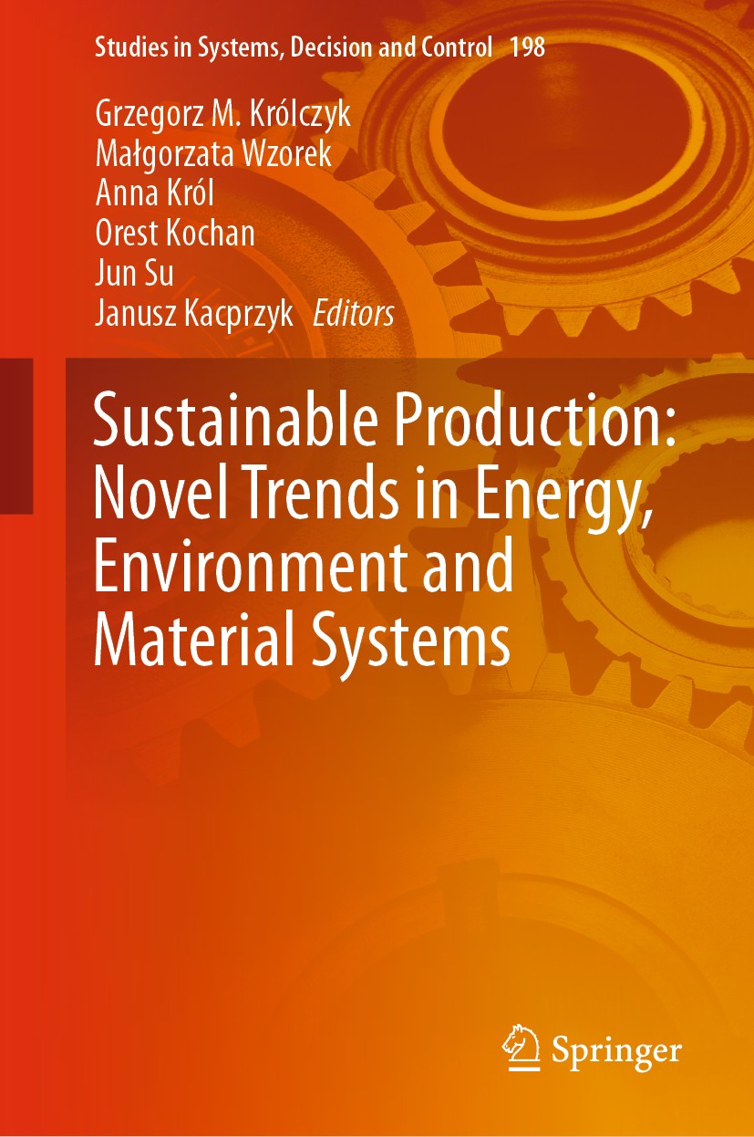 Titlebook: Sustainable Production: Novel Trends in Energy, Environment and Material Systems; Grzegorz M. Królczyk,Małgorzata Wzorek,Janusz Kacp Book Titlebook: Sustainable Production: Novel Trends in Energy, Environment and Material Systems; Grzegorz M. Królczyk,Małgorzata Wzorek,Janusz Kacp Book