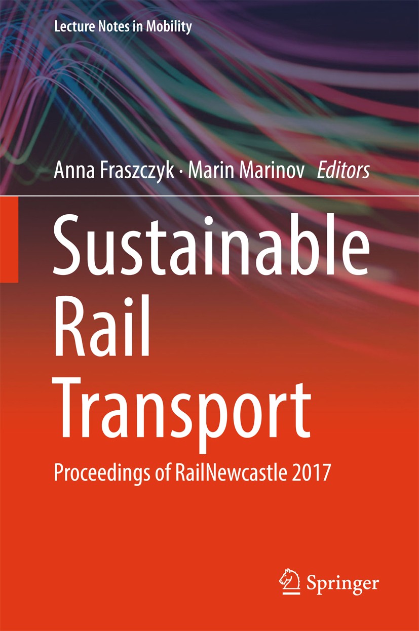 Titlebook: Sustainable Rail Transport; Proceedings of RailN Anna Fraszczyk,Marin Marinov Conference proceedings 2019 Springer International Publishing Titlebook: Sustainable Rail Transport; Proceedings of RailN Anna Fraszczyk,Marin Marinov Conference proceedings 2019 Springer International Publishing