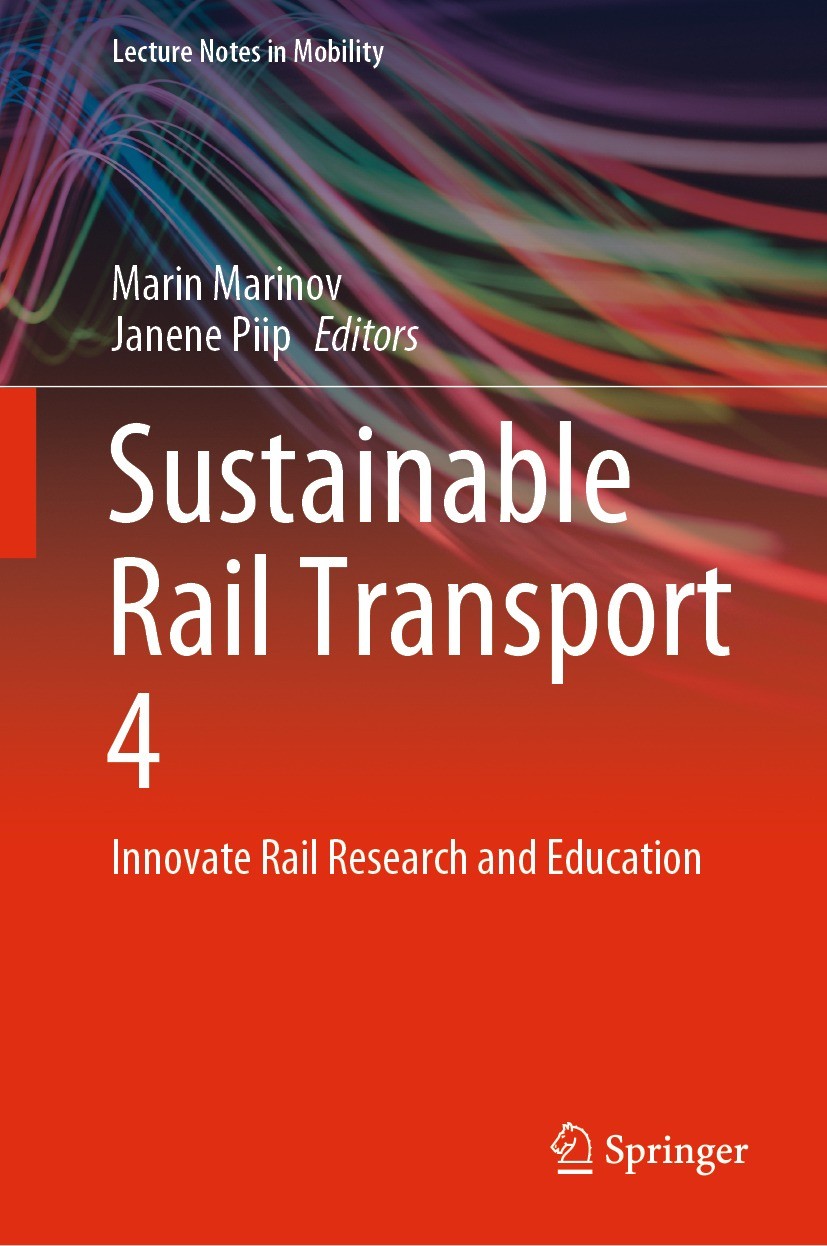 Titlebook: Sustainable Rail Transport 4; Innovate Rail Resear Marin Marinov,Janene Piip Book 2022Latest edition The Editor(s) (if applicable) and The Titlebook: Sustainable Rail Transport 4; Innovate Rail Resear Marin Marinov,Janene Piip Book 2022Latest edition The Editor(s) (if applicable) and The
