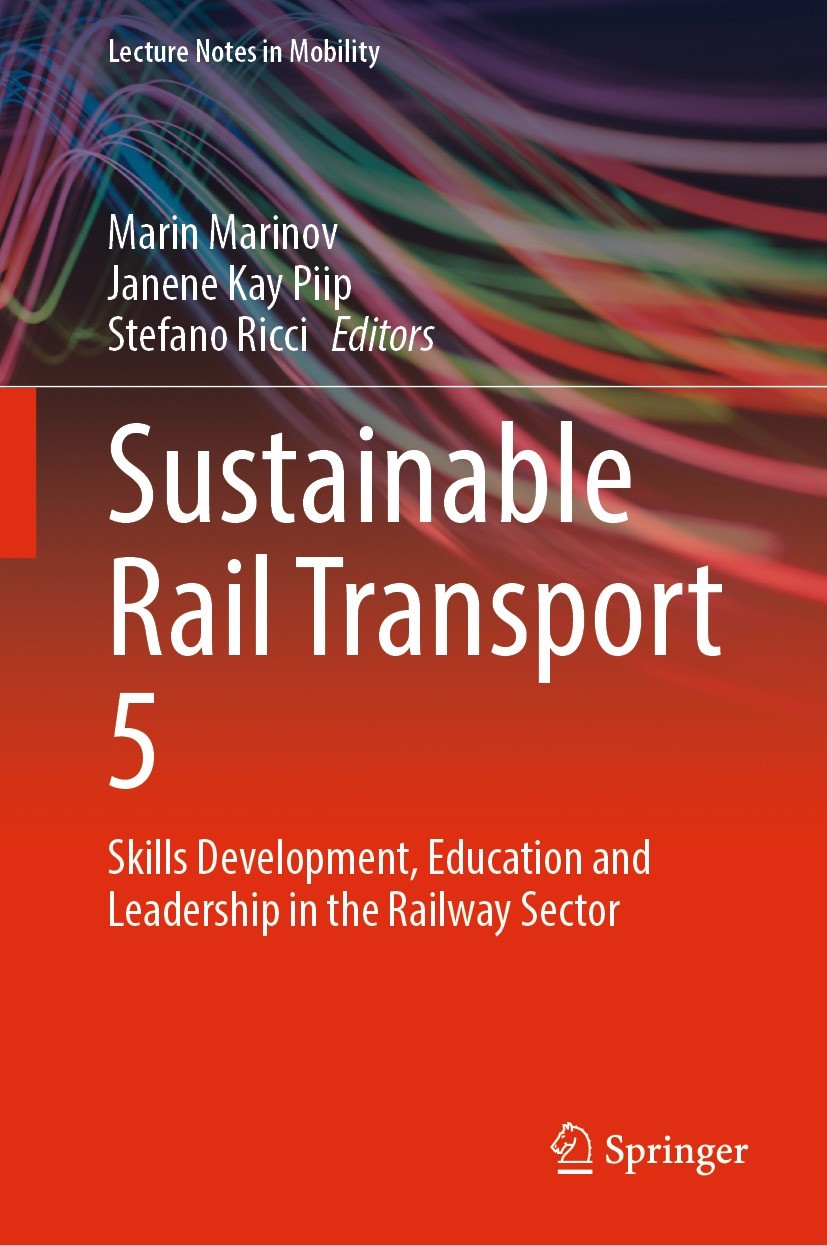 Titlebook: Sustainable Rail Transport 5; Skills Development, Marin Marinov,Janene Kay Piip,Stefano Ricci Book 2024 The Editor(s) (if applicable) and Titlebook: Sustainable Rail Transport 5; Skills Development, Marin Marinov,Janene Kay Piip,Stefano Ricci Book 2024 The Editor(s) (if applicable) and