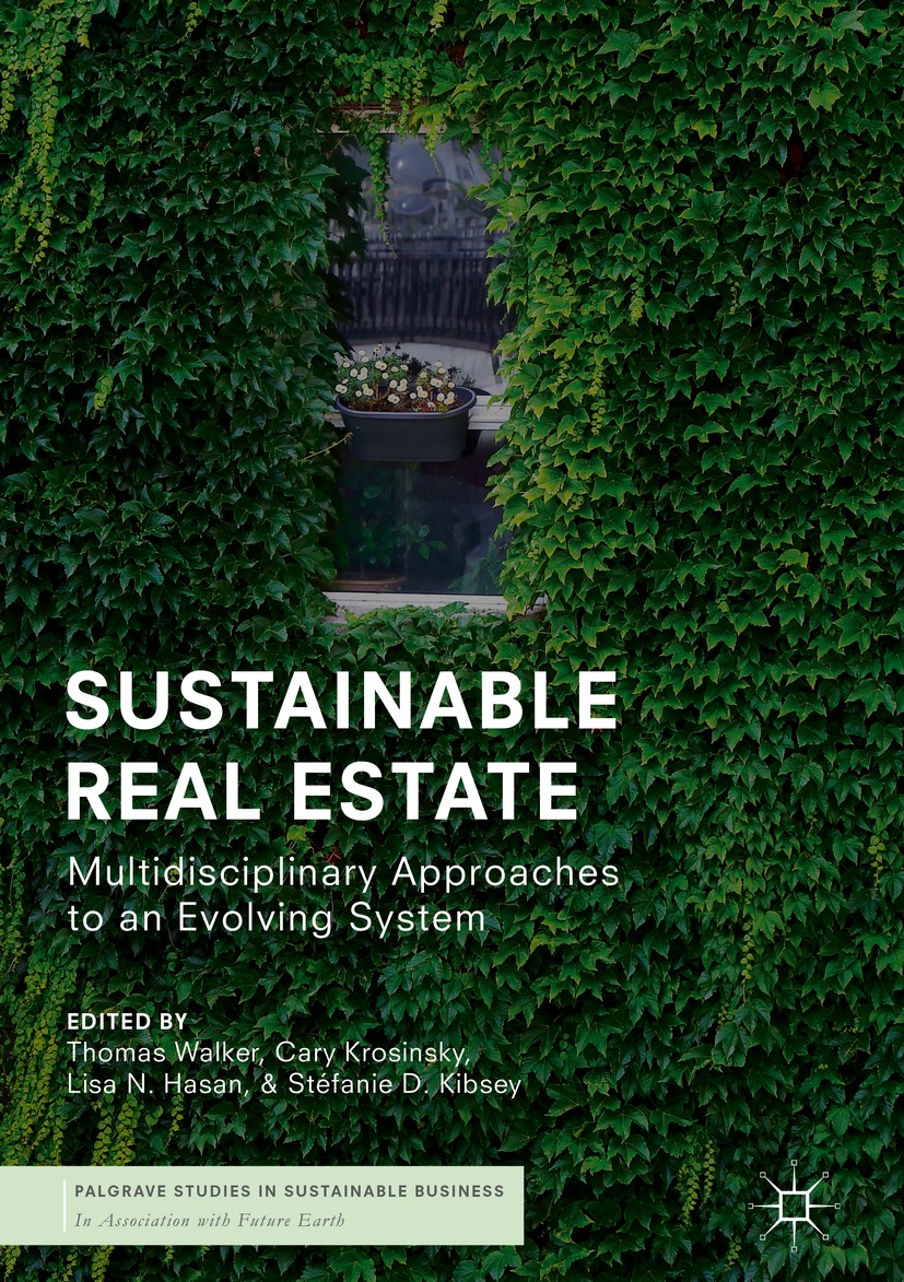 Titlebook: Sustainable Real Estate; Multidisciplinary Ap Thomas Walker,Cary Krosinsky,Stéfanie D. Kibsey Book 2019 The Editor(s) (if applicable) and T Titlebook: Sustainable Real Estate; Multidisciplinary Ap Thomas Walker,Cary Krosinsky,Stéfanie D. Kibsey Book 2019 The Editor(s) (if applicable) and T